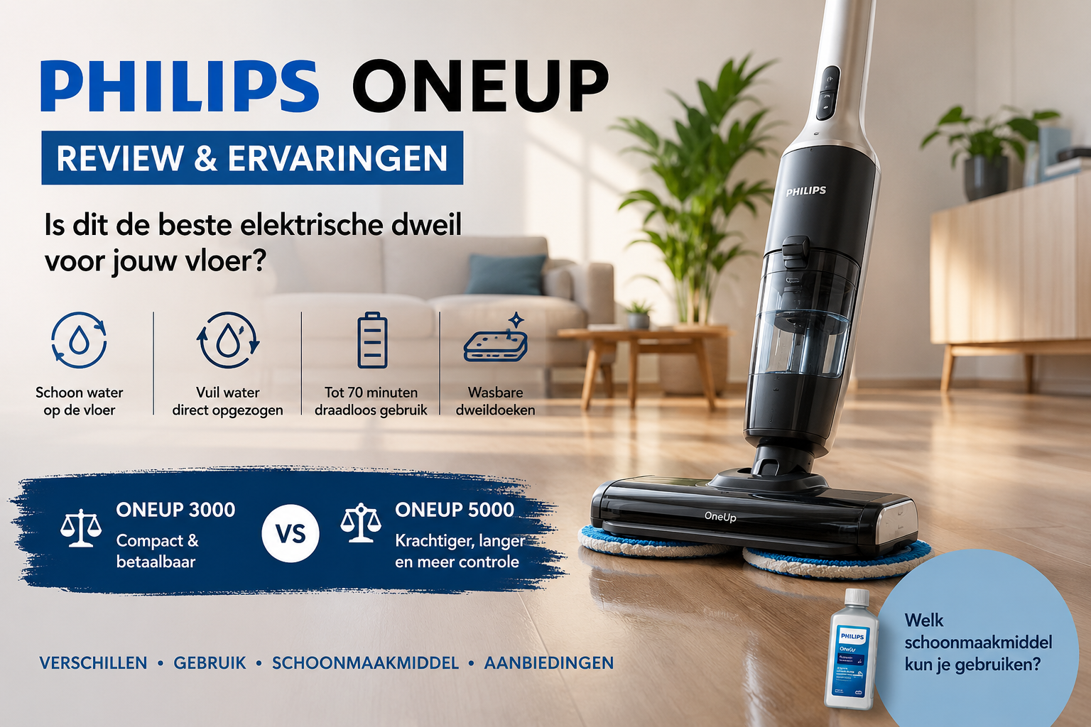 Is de Philips OneUp goed- Wat is het verschil tussen de Philips OneUp 3000 en 5000- Kan er ander schoonmaakmiddel in de Philips OneUp- Welke elektrische dweil is het beste